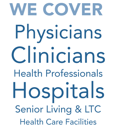 We cover physicians, clinicians, health professionals, hospitals, senior living and ltc, health care facilities